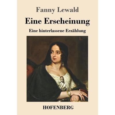Eine Erscheinung, Taschenbuch von Fanny Lewald, Henricus - Edition Deutsche Klassik, 978-3-7437-4816-3