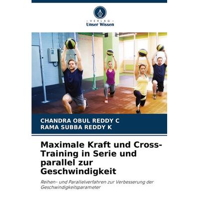 Maximale Kraft und Cross-Training in Serie und parallel zur Geschwindigkeit, Taschenbuch von Chandra Obul Reddy C.,Rama Subba Reddy K., Verlag Unser
