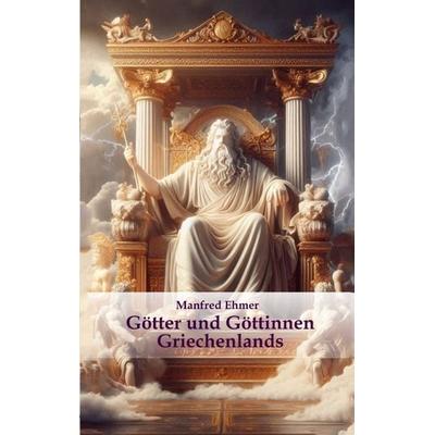 Götter und Göttinnen Griechenlands, Taschenbuch von Manfred Ehmer, Tredition, 978-3-384-35995-7