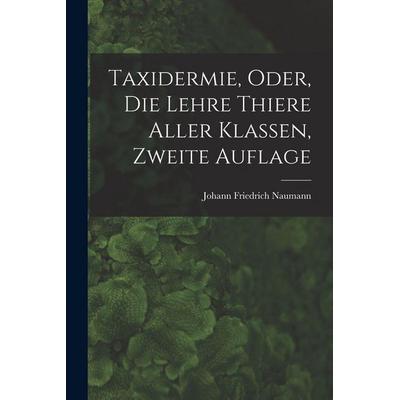 Taxidermie, oder, die Lehre Thiere Aller Klassen, zweite Auflage, Taschenbuch von , Legare Street Press, 978-1-01-636841-4