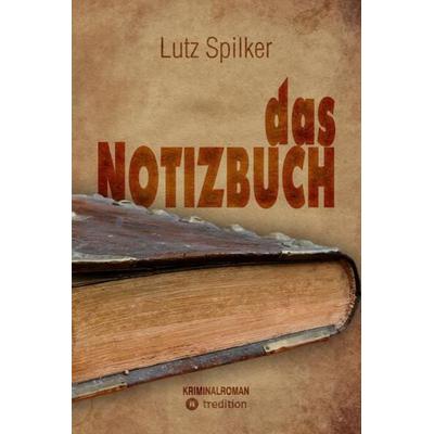 das Notizbuch, Taschenbuch von Lutz Spilker, Tredition, 978-3-384-13488-2