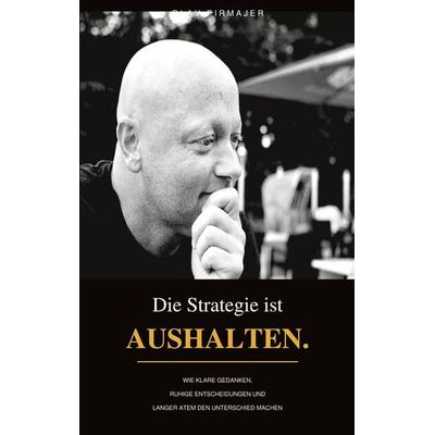 Die Strategie ist Aushalten, Taschenbuch von Pirmajer Olav, BoD – Books on Demand, 978-3-696-73930-0