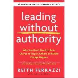 Leading Without Authority, Fachbücher von Keith Ferrazzi