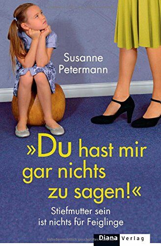 Susanne Petermann - Du hast mir gar nichts zu sagen!: Stiefmutter sein ist nichts für Feiglinge - Preis vom 10.10.2026 11:48:34 h