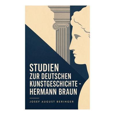 Studien zur Deutschen Kunstgeschichte - Hermann Braun, Taschenbuch von Josef August Beringer, E-artnow, 978-80-273-4752-0