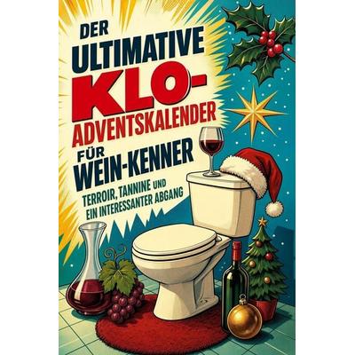 Der ultimative Klo-Adventskalender für Wein-Kenner, Taschenbuch von Luisa Koch, Tiptop, 978-3-696-10741-3