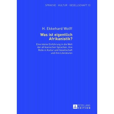 Was ist eigentlich Afrikanistik?, Gebundene Ausgabe von H. Ekkehard Wolff, Peter Lang GmbH, Internationaler Verlag der Wissenschaften,