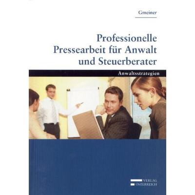 Professionelle Pressearbeit für Anwalt und Steuerberater, Taschenbuch von Alois Gmeiner, Verlag Österreich, 978-3-7046-5434-2