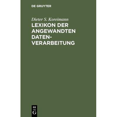 Lexikon der angewandten Datenverarbeitung, Gebundene Ausgabe von Dieter S. Koreimann, De Gruyter, 978-3-11-006991-4