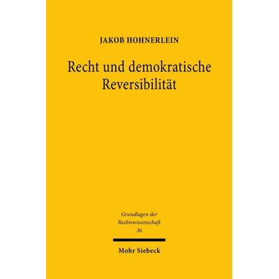 Recht und demokratische Reversibilität, Taschenbuch von Jakob Hohnerlein, Mohr Siebeck, 978-3-16-159130-3