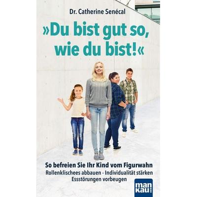 Du bist gut so, wie du bist!, Taschenbuch von Catherine Senécal, Mankau Verlag, 978-3-86374-544-8