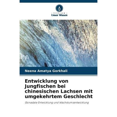 Entwicklung von Jungfischen bei chinesischen Lachsen mit umgekehrtem Geschlecht, Taschenbuch von Neena Amatya Gorkhali, Verlag Unser Wissen
