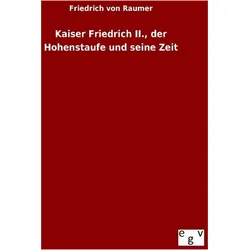 Kaiser Friedrich II., der Hohenstaufe und seine Zeit, Belletristik von Friedrich von Raumer