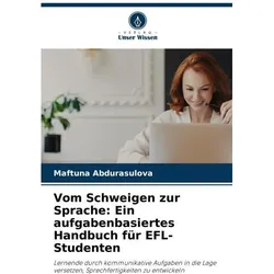 Vom Schweigen zur Sprache: Ein aufgabenbasiertes Handbuch für EFL-Studenten, Sprachbücher von Maftuna Abdurasulova