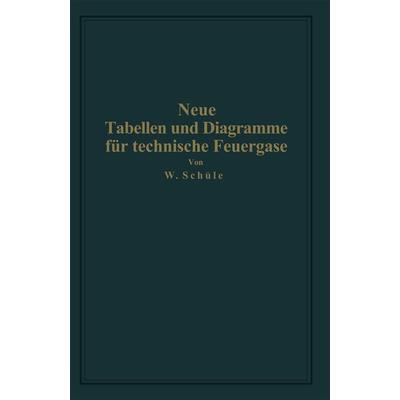 Neue Tabellen und Diagramme für technische Feuergase und ihre Bestandteile von 0° bis 4000° C, Taschenbuch von Wilhelm Schüle, Springer Berlin,