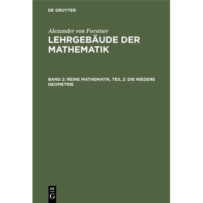 Reine Mathematik, Teil 2: Die niedere Geometrie, Gebundene Ausgabe von Alexander Forstner, De Gruyter, 978-3-11-124871-4