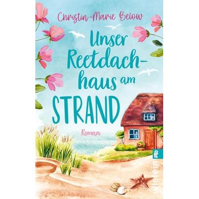 Unser Reetdachhaus am Strand, Taschenbuch von Christin-Marie Below, Ullstein Taschenbuch, 978-3-548-06717-9