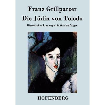 Die Jüdin von Toledo, Taschenbuch von Franz Grillparzer, Henricus - Edition Deutsche Klassik GmbH, Berlin, 978-3-8430-3525-5