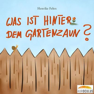 Was ist hinter dem Gartenzaun? - Henrike Fehrs, Audio, 4061707145070