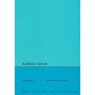 Kollektive Gewalt, Taschenbuch von , Peter Lang Group AG, International Academic Publishers, 978-3-03910-833-6