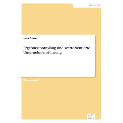 Ergebniscontrolling und wertorientierte Unternehmensführung, Taschenbuch von Jens Glaser, GRIN, 978-3-8386-1512-7