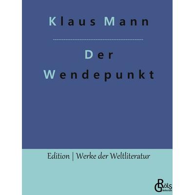 Der Wendepunkt, Gebundene Ausgabe von Klaus Mann, Gröls Verlag, 978-3-9888304-1-8