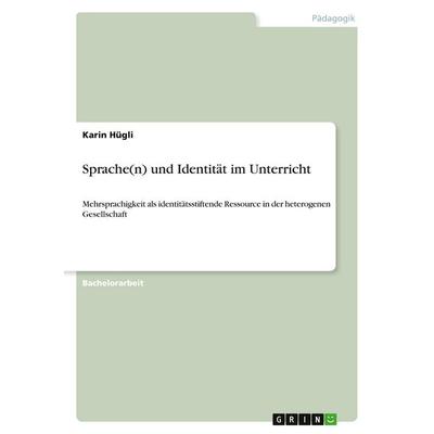 Sprache(n) und Identität im Unterricht, Taschenbuch von Karin Hügli, GRIN, 978-3-389-07488-6