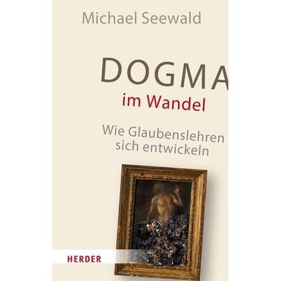 Dogma im Wandel, Gebundene Ausgabe von Michael Seewald, Herder, 978-3-451-02513-6