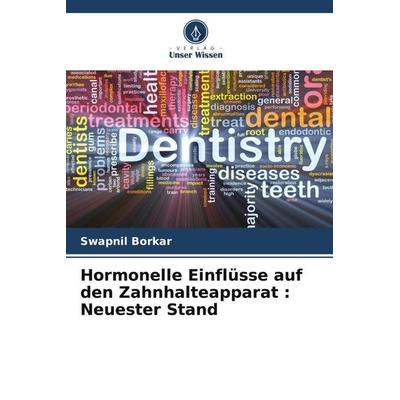 Hormonelle Einflüsse auf den Zahnhalteapparat : Neuester Stand, Taschenbuch von Swapnil Borkar, Verlag Unser Wissen, 978-620-5-13536-5