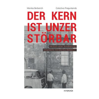 Der Kern ist unzerstörbar, Taschenbuch von Colectivo Preguntando,Monika Berberich, Immergrün e.V., 978-3-910281-22-6
