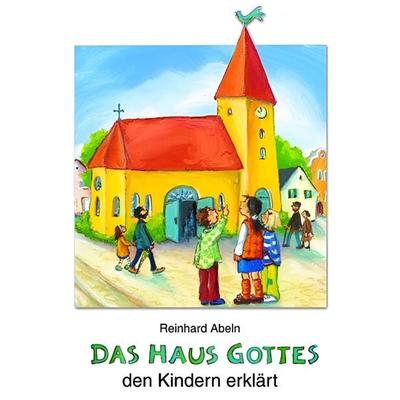 Das Haus Gottes den Kindern erklärt, Taschenbuch von Reinhard Abeln, Butzon & Bercker