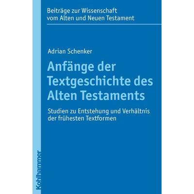 Anfänge der Textgeschichte des Alten Testaments, Taschenbuch von Adrian Schenker, Kohlhammer, 978-3-17-021722-5