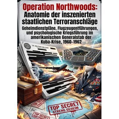 Operation Northwoods: Anatomie der inszenierten staatlichen Terroranschläge, Taschenbuch von Alexej Bachmann, Epubli, 978-3-565-58451-2