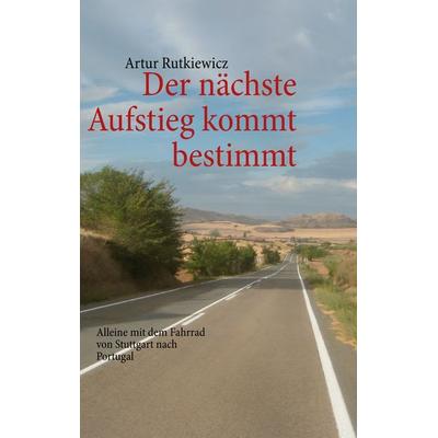 Der nächste Aufstieg kommt bestimmt, Taschenbuch von Artur Rutkiewicz, BoD – Books on Demand, 978-3-7322-7854-1