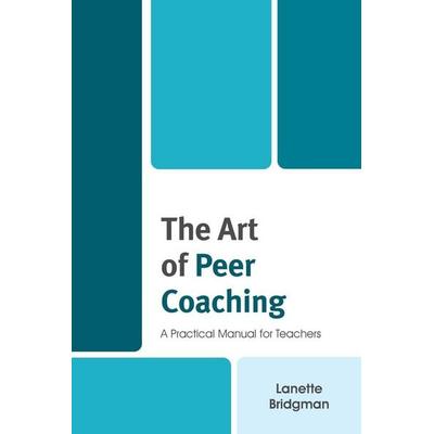 Art of Peer Coaching, Taschenbuch von Lanette Bridgman, Rowman & Littlefield, 978-1-4758-5708-5