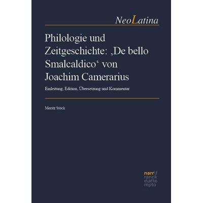 Philologie und Zeitgeschichte: ‚De bello Smalcaldico‘ von Joachim Camerarius, Gebundene Ausgabe von , Narr Francke Attempto, 978-3-381-14631-4