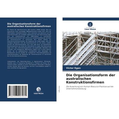 Die Organisationsform der australischen Konstruktionsfirmen, Taschenbuch von Victor Egan, Verlag Unser Wissen, 978-620-3-40747-1
