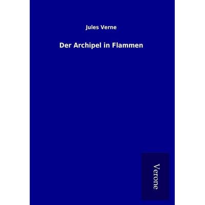 Der Archipel in Flammen, Gebundene Ausgabe von Jules Verne, BoD - Books on Demand