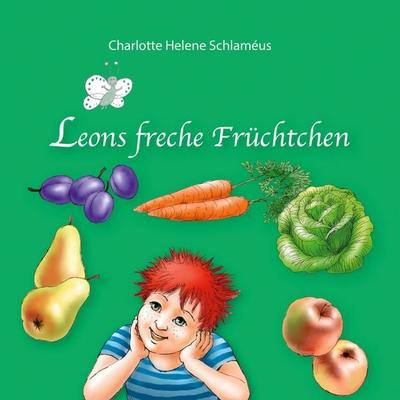 Leons freche Früchtchen, Gebundene Ausgabe von Charlotte Helene Schlaméus, BoD – Books on Demand, 978-3-7557-3443-7