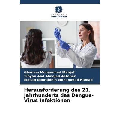 Herausforderung des 21. Jahrhunderts das Dengue-Virus Infektionen, Taschenbuch von Ghanem Mohammed Mahjaf,Tibyan Abd Almajed ALtaher,Mosab Nouraldein