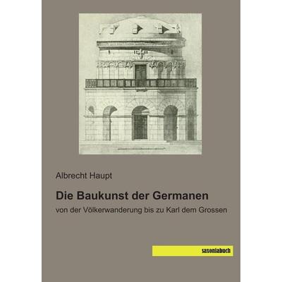 Die Baukunst der Germanen, Taschenbuch von Albrecht Haupt, Saxoniabuch.de, 978-3-95770-173-2