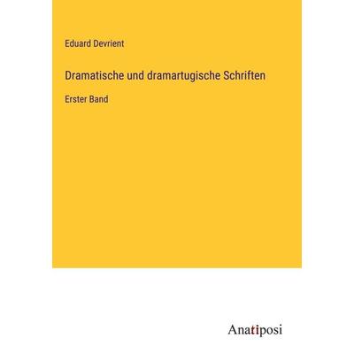 Dramatische und dramartugische Schriften, Gebundene Ausgabe von Eduard Devrient, Anatiposi Verlag, 978-3-382-60449-3
