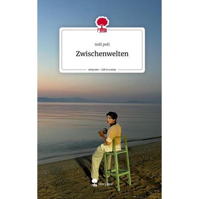 Zwischenwelten. Life is a Story - story.one, Gebundene Ausgabe von Noli poli, Story.one publishing, 978-3-7108-2756-3