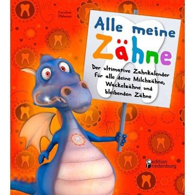 Alle meine Zähne - Der ultimative Zahnkalender für alle deine Milchzähne, Wackelzähne und bleibenden Zähne, Taschenbuch von Caroline Oblasser, Edition