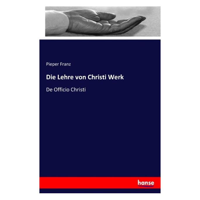 Hansebooks Die Lehre von Christi Werk (Englisch, Softcover, Franz Pieper) (57147801)