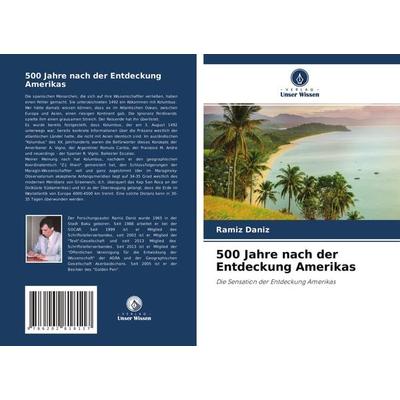 500 Jahre nach der Entdeckung Amerikas, Taschenbuch von Ramiz Daniz, Verlag Unser Wissen, 978-620-2-81811-7