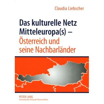 Das kulturelle Netz Mitteleuropa(s) – Österreich und seine Nachbarländer, Taschenbuch von Claudia Liebscher, Peter Lang GmbH, Internationaler Verlag