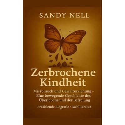 Zerbrochene Kindheit, Taschenbuch von Sandy Nell, Tredition, 978-3-384-61798-9