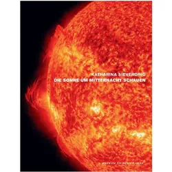 Katharina Sieverding. Die Sonne um Mitternacht schauen, Fachbücher von Udo Kittelmann