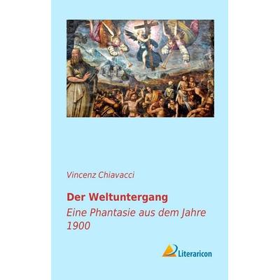 Der Weltuntergang, Taschenbuch von Vincenz Chiavacci, Literaricon, 978-3-95697-035-1